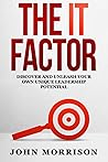 The IT Factor: Discover and Unleash Your Own Unique Leadership Potential