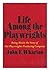 Life among the playwrights: Being mostly the story of the Playwrights' Producing Company, inc