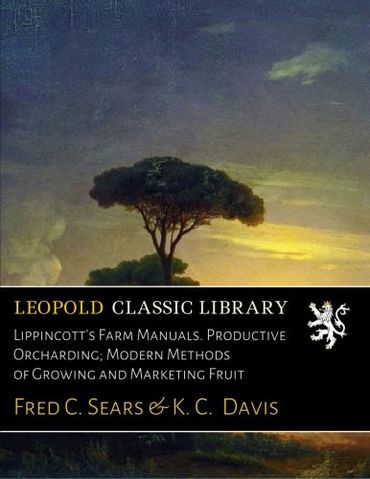 Lippincott's Farm Manuals. Productive Orcharding; Modern Methods of Growing and Marketing Fruit
