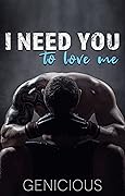 I Need You To Love Me