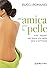 Un'amica per la pelle. Tutti i segreti per avere una pelle sa... by Pucci Romano