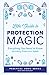 Little Guide to Protection Magic: Everything You Need to Know, Including Protection Spells (Tess Whitehurst's Practical Magic)
