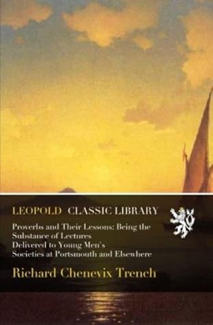 Proverbs and Their Lessons: Being the Substance of Lectures Delivered to Young Men's Societies at Portsmouth and Elsewhere