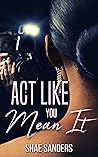 Book cover for Act Like You Mean It