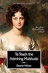 Book cover for To Teach the Admiring Multitude: Jane Austen’s Pride and Prejudice Continued