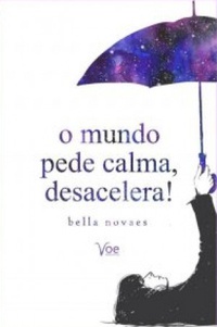 o mundo pede calma, desacelera!