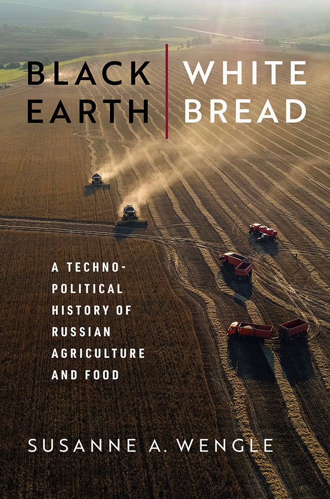 Black Earth, White Bread: A Technopolitical History of Russian Agriculture and Food (Hardcover)