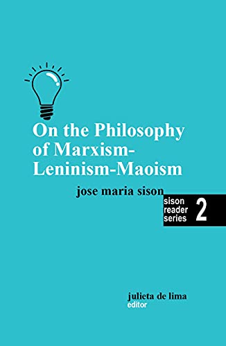 On the Philosophy of Marxism-Leninism-Maoism (Sison Reader Series Book #2)