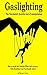 Gaslighting: The Narcissist's Favorite Tool of Manipulation: How to Avoid the Gaslight Effect and Healing from Emotional and Narcissistic Abuse