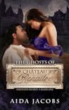 The Ghosts of Château Renaître: A Gothic Historical Romance (Haunted Hearts Book 1)