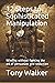 12 Steps to Sophisticated Manipulation: winning without fighting the art of persuasion and seduction