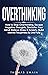 Overthinking: How to Stop O...