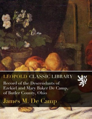 Record of the Descendants of Ezekiel and Mary Baker De Camp, of Butler County, Ohio