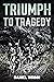 Triumph to Tragedy  by Daniel Wrinn