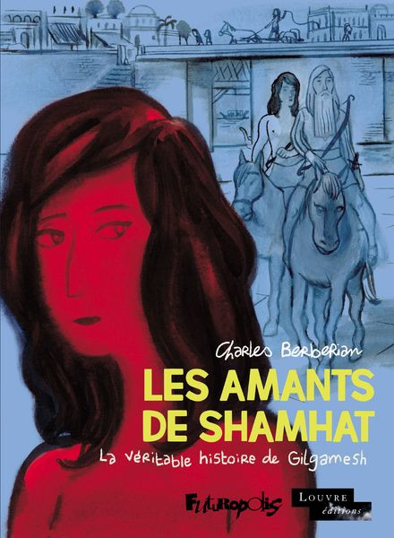 Les Amants de Shamhat - La véritable histoire de Gilgamesh (Musée du Louvre #21)