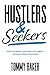 Hustlers and Seekers: How to Crush It and Find Fulfillment—Without Losing Your Mind