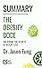 Summary: The Obesity Code | Unlocking the Secrets of Weight Loss | by Dr. Jason Fung (The Code Summary Book 1)