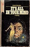 It's All In Your Mind by Robert Bloch It's All In Your Mind by Robert Bloch