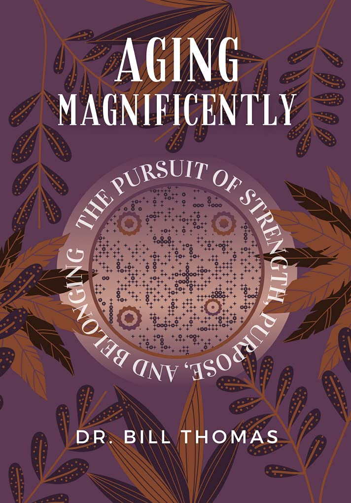 Aging Magnificently: The Pursuit of Strength, Purpose, and Belonging (Kindle Edition)