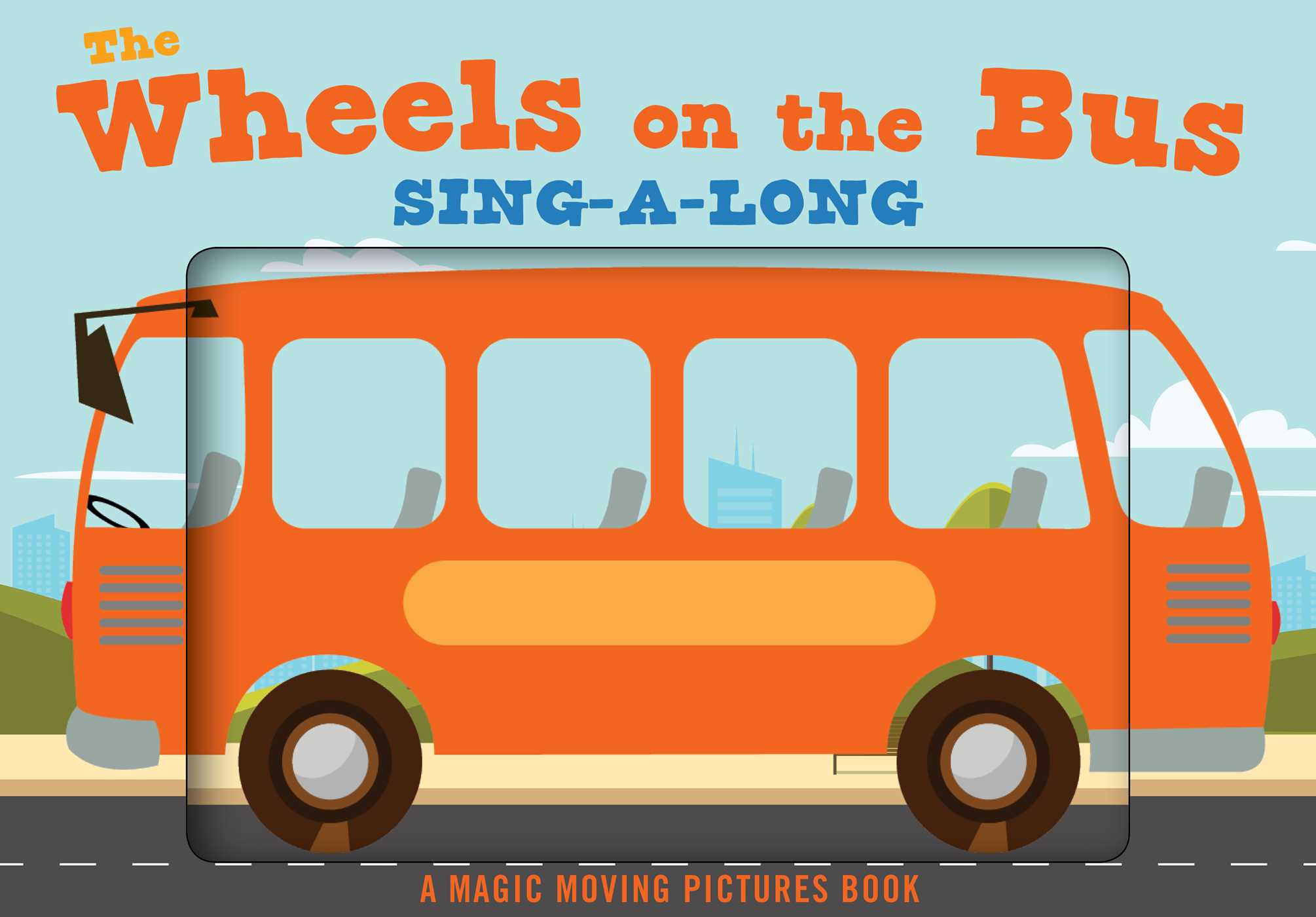 The Wheels on the Bus: A Sing-A-Long Moving Animation Book (Kid's Songs, Nursery Rhymes, Animated Book, Children's Book)