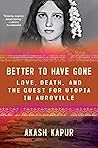 Better to Have Gone by Akash   Kapur