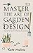 Master the Art of Garden De...