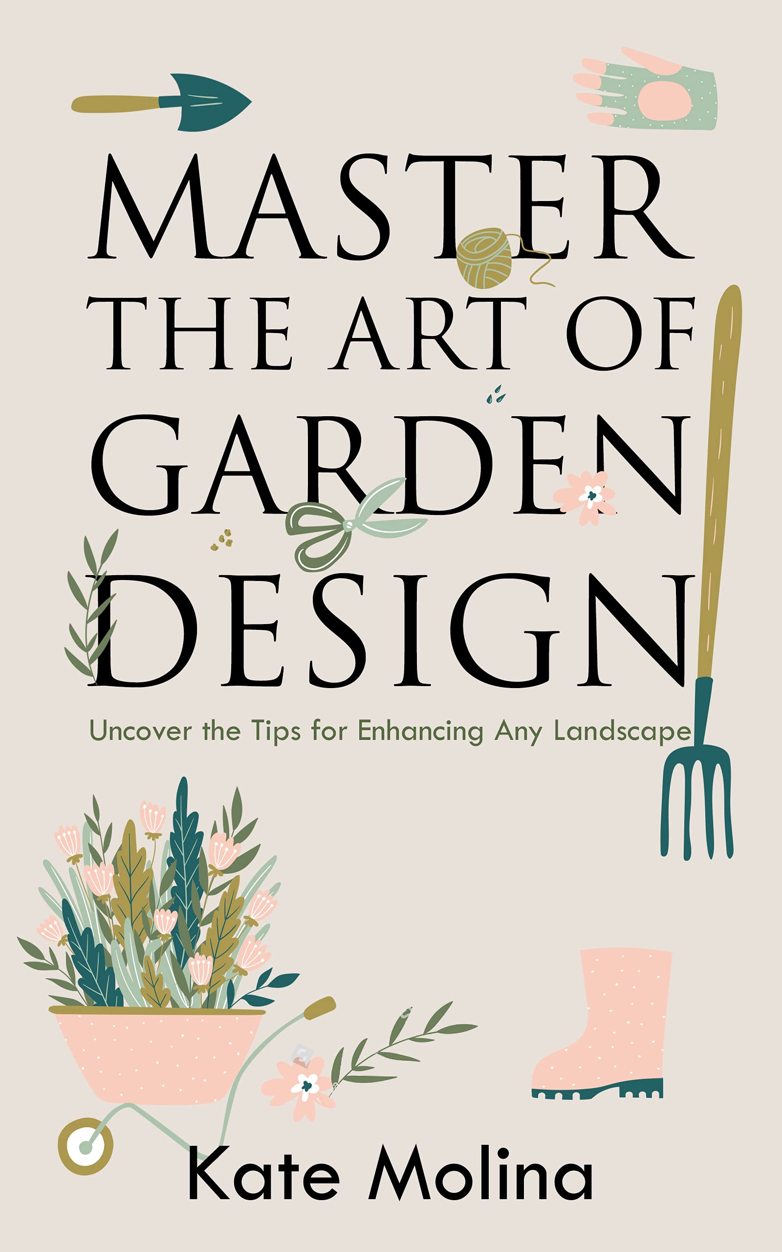 Master the Art of Garden Design: Uncover the Tips for Enhancing Any Landscape (Kindle Edition)