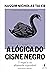 A Lógica do Cisne Negro