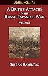 A British Attaché in the Russo-Japanese War: Volume I