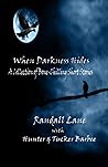 When Darkness Hides: A Collection of Bone-Chilling Short Stories When Darkness Hides: A Collection of Bone-Chilling Short Stories