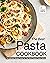The Best Pasta Cookbook: Th...