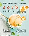 Homemade Easy-to-Prepare Sorbet Recipes by Nancy Silverman