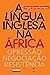 A Lingua Inglesa Na Africa: Opressao, Negociacao, Resistencia
