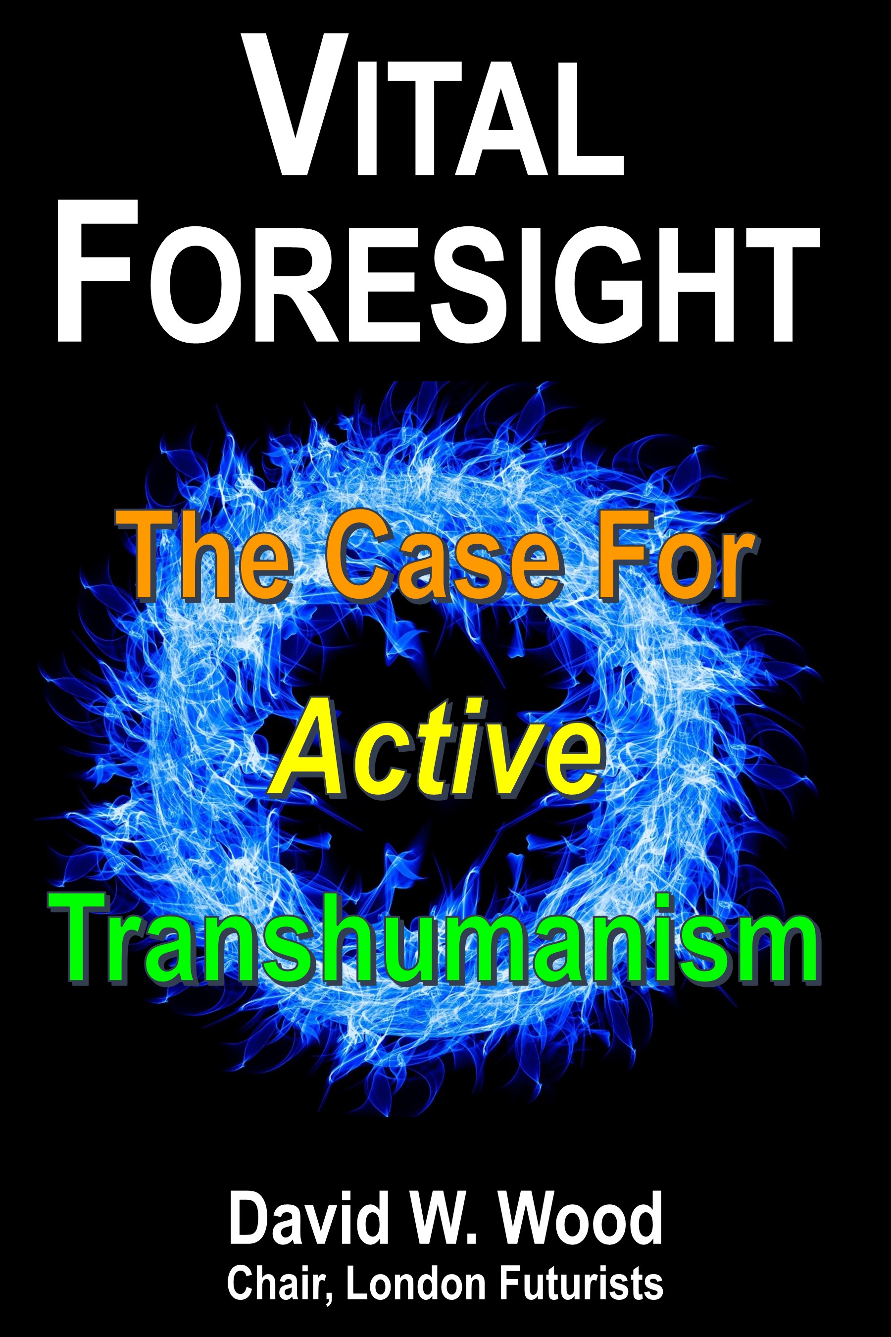 Vital Foresight: The Case For Active Transhumanism