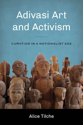 Adivasi Art and Activism: Curation in a Nationalist Age (Global South Asia)