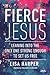 Fierce Jesus: Leaning into ...