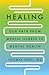 Healing: Our Path from Mental Illness to Mental Health
