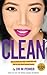 Clean: How to Sober Up, Stay in Recovery and Fall in Love with Yourself Again