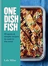 One Dish Fish: Quick and Simple Recipes to Cook in the Oven