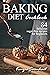 Baking diet Cookbook: 84 de...