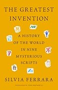 The Greatest Invention: A History of the World in Nine Mysterious Scripts