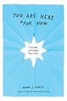 You Are Here (For Now) by Adam J. Kurtz