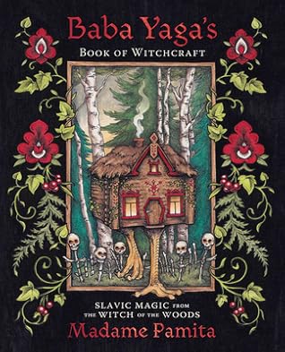 Baba Yaga's Book of Witchcraft: Slavic Magic from the Witch of the Woods