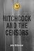 Hitchcock and the Censors (Screen Classics)