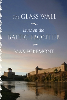 The Glass Wall: Lives on the Baltic Frontier (Hardcover)