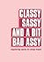 Classy, Sassy, and a Bit Bad Assy by Pyramid