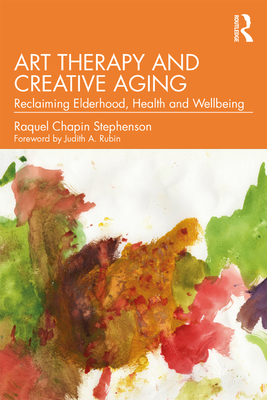 Art Therapy and Creative Aging: Reclaiming Elderhood, Health and Wellbeing (ebook)