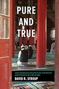 Pure and True: The Everyday Politics of Ethnicity for China's Hui Muslims