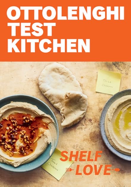 Ottolenghi Test Kitchen: Shelf Love: Recipes to Unlock the Secrets of Your Pantry, Fridge, and Freezer: A Cookbook