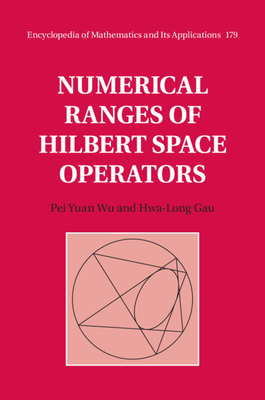 Numerical Ranges of Hilbert Space Operators (Encyclopedia of Mathematics and its Applications, Series Number 179)